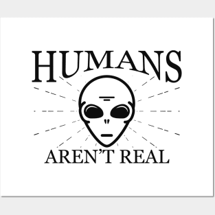 Alien - Humans aren't real Posters and Art